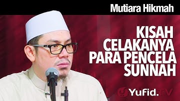 Mutiara Hikmah:  Kisah Celakanya Para Pencela Sunnah -  Ustadz Ahmad Zainuddin, Lc.