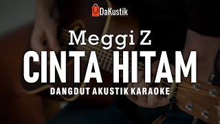 cinta hitam - meggi z (akustik karaoke)