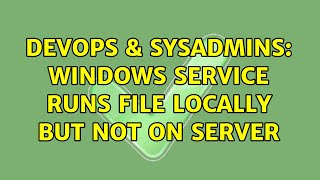 Celebrity DevOps & SysAdmins: Windows service runs file locally but not on server (2 Solutions!!) Profile