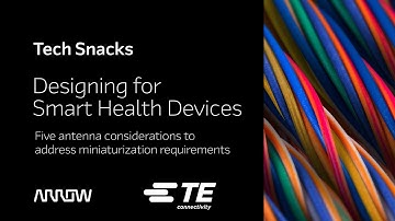 [C.C.] Arrow Tech Snack with TE Connectivity - Designing for Smart Health Devices