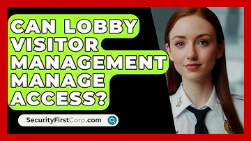 Can Lobby Visitor Management Manage Access? - SecurityFirstCorp.com