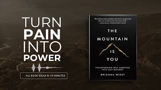 The Mountain Is You by Brianna Wiest | All the key ideas in 7 minutes