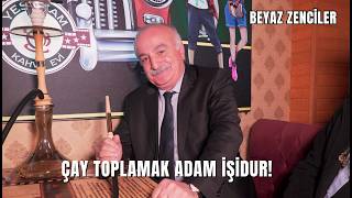 Çay toplamak adam işidur! / Cafe sahnesi #beyazzenciler