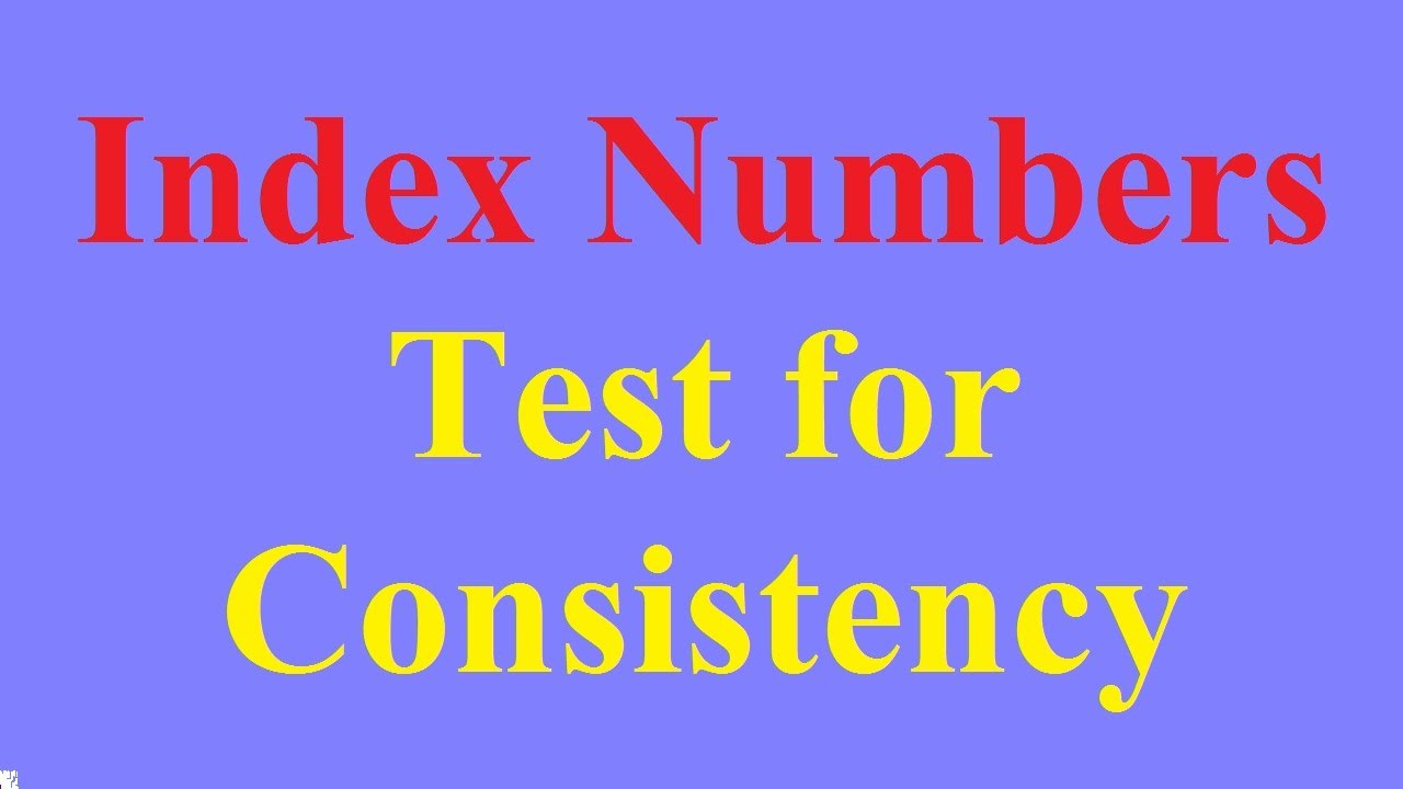 Index Number Consistency Test- Time Reversal Test - Factor Reversal Test - Circular Test