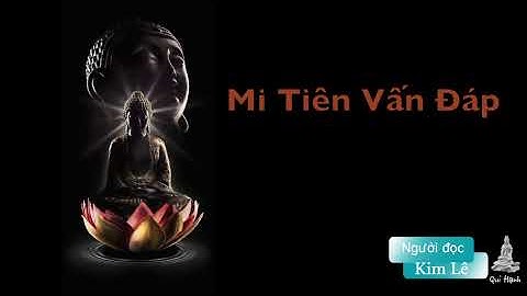 Kinh Mi Tiên Vấn Đáp -  Trích "Chuyện về Đại Đức Na Tiên" Phần 1