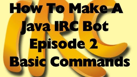 How To Make A Java IRC Bot, Episode 2: Basic Commands