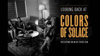 Looking Back at Colors of Solace | AFI Thesis Film Reflection