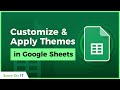 Customizing and Applying Google Sheets Themes