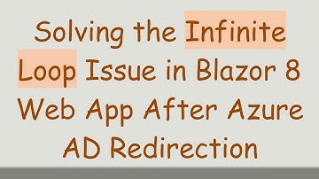 Solving the Infinite Loop Issue in Blazor 8 Web App After Azure AD Redirection