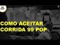 Como aceitar corrida 99 POP Atualizado