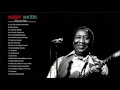 Muddy Waters Greatest Hits | Muddy Waters Best Songs