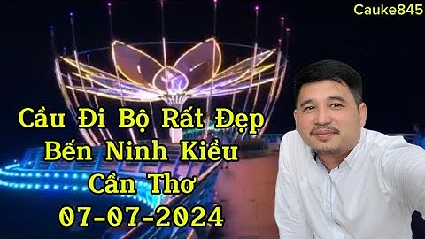 Cảnh đẹp cầu tình yêu , bến ninh kiều cần thơ về đêm