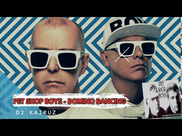 PET SHOP BOYS - DOMINO DANCING (DJ KAIRUZ)