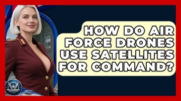 How Do Air Force Drones Use Satellites For Command? - Sky Command Brotherhood