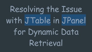 Resolving the Issue with JTable in JPanel for Dynamic Data Retrieval