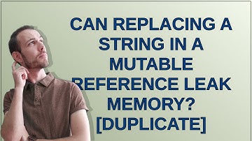 Can replacing a String in a mutable reference leak memory?
