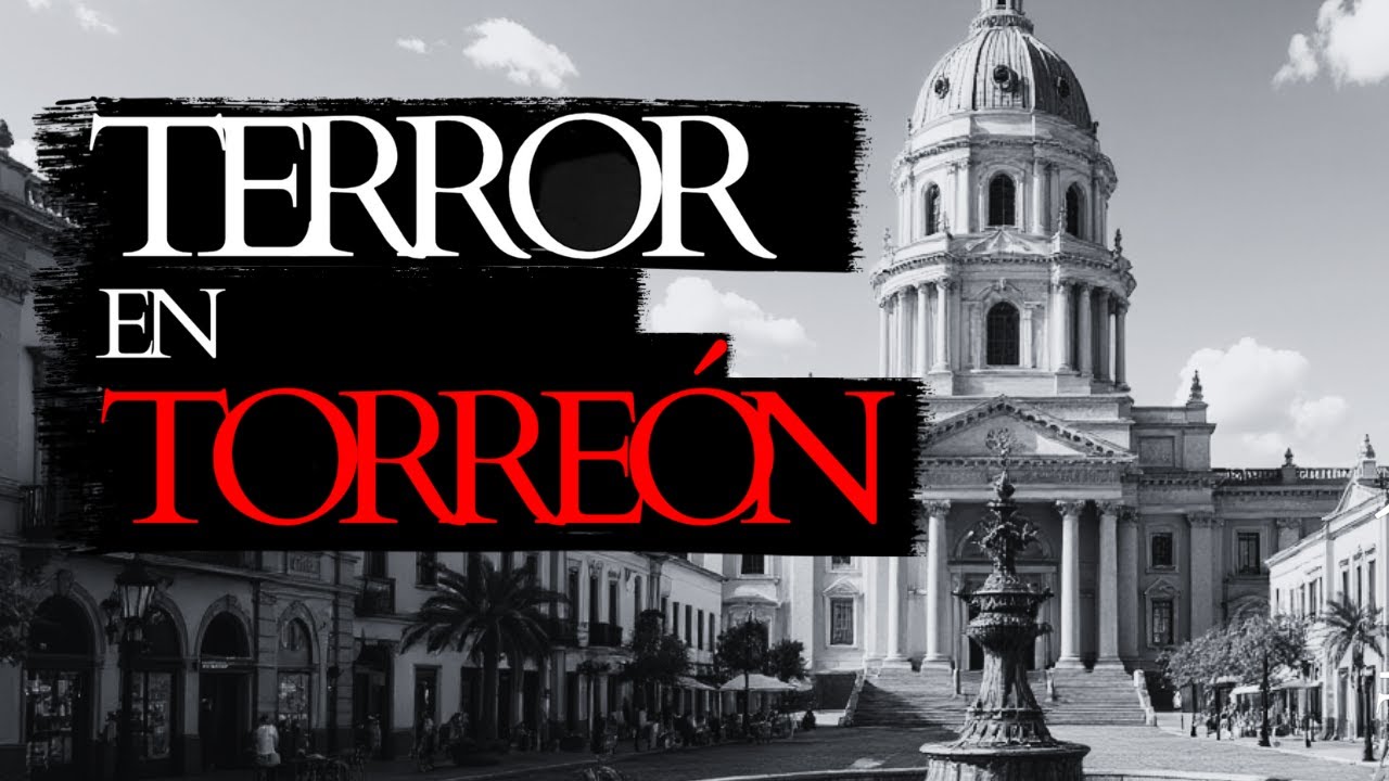 2 HISTORIAS DE TERROR 1 HORA E MEDIA TORREÓN COAHUILA
