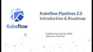 Kubeflow Pipelines 2.0: Introduction & Roadmap (Kubeflow Summit 2022)