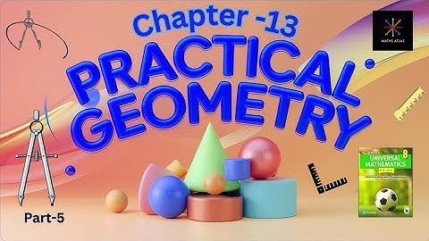 Universal Mathematics Book |Chapter 13 | Practical Geometry| Class 8 |  Innings 13.3 | P-5