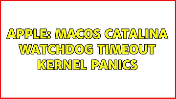 Apple: macOS Catalina watchdog timeout kernel panics (2 Solutions!!)