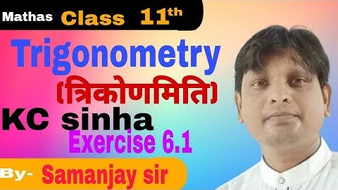 trigonometry 11th KC sinha math exercise 6.1, lecturer 4