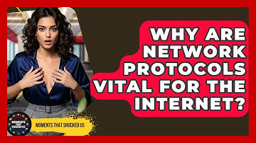 Why Are Network Protocols Vital For The Internet? - Moments That Shocked Us