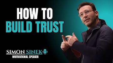 Simon Sinek on Why Trust Takes Time (and How to Build It)