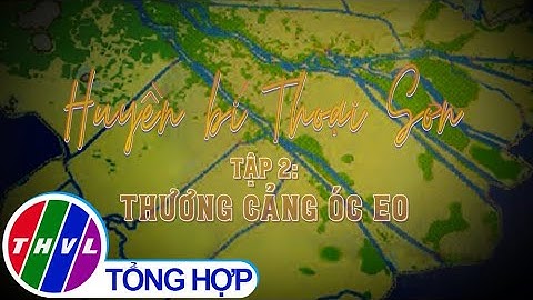 Chuyện kể đất phương Nam: Huyền bí Thoại Sơn - Tập 2: Thương cảng Óc Eo