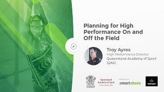 Planning for High Performance On and Off the Field - Troy Ayres (QAS)