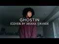 Ghostin (cover) By Ariana Grande