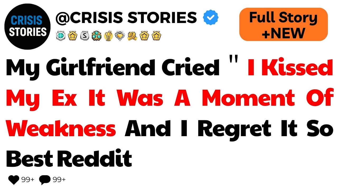My Girlfriend Cried： ＂I Kissed My Ex  It Was A Moment Of Weakness And I Regret It So     Best Reddit