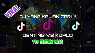 DJ DENTING V2 KOPLO | FYP TIKTOK | VIRAL