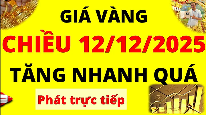 Giá vàng Chiều hôm nay ngày 12/12/2025 - Tăng nhanh giá vàng 9999, vàng Sjc, Pnj và Doji