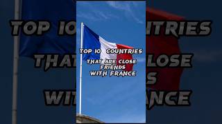 top 10 countries that are close friends with France #shorts #video #viral