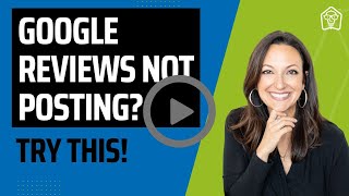 Google Business Reviews not posting?  Try this! [For Real Estate Pros]