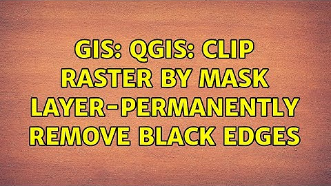 GIS: QGIS: Clip Raster by Mask Layer-permanently remove black edges
