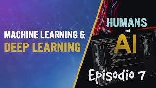 Humans and AI | Ep. 7 - Machine Learning & Deep Learning Wealth