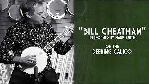 "Bill Cheatham" performed by Hank Smith on a Deering Calico Banjo