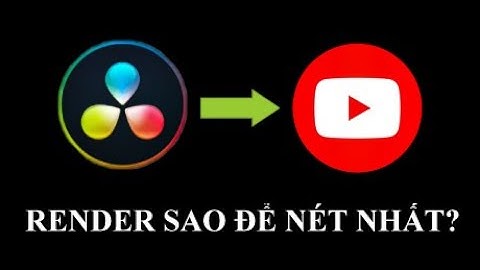 HƯỚNG DẪN Xuất video chất lượng cao cho youtube bằng DAVINCI RESOLVE