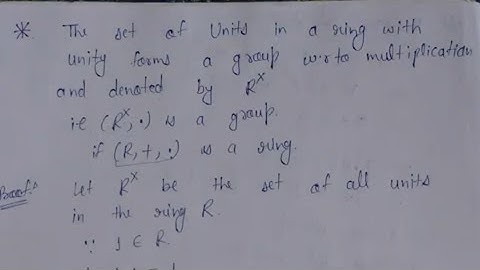 7. The set of all units of the ring forms group with respect to multiplication binary operation