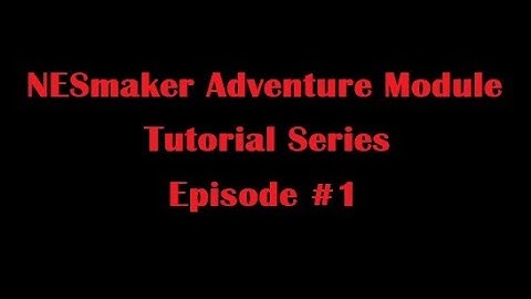NESmaker Adventure Tutorial Series #1 PART A