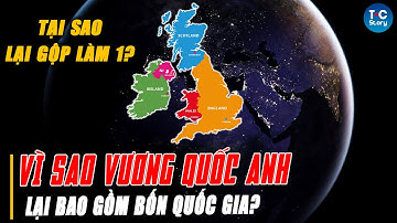 VÌ SAO VƯƠNG QUỐC ANH LẠI BAO GỒM BỐN QUỐC GIA?
