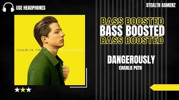 [BASS BOOSTED] Charlie Puth - Dangerously