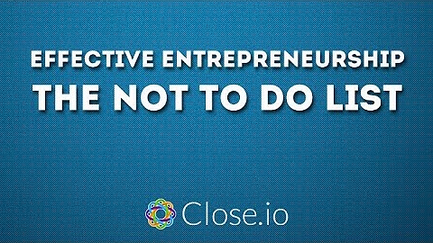 "Effective Entrepreneurship: The Not To Do List" by @Steli from Close.io