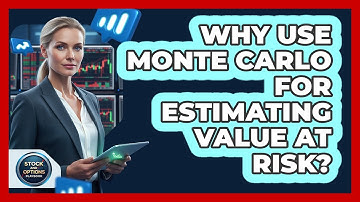 Why Use Monte Carlo For Estimating Value at Risk?