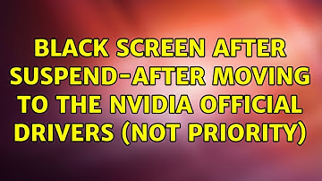 Ubuntu: Black screen after suspend-after moving to the nvidia official drivers (not priority)