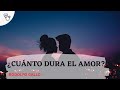 Cuánto dura el amor?