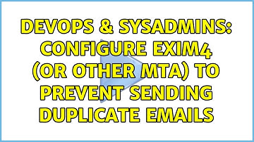 DevOps & SysAdmins: Configure exim4 (or other MTA) to prevent sending duplicate emails
