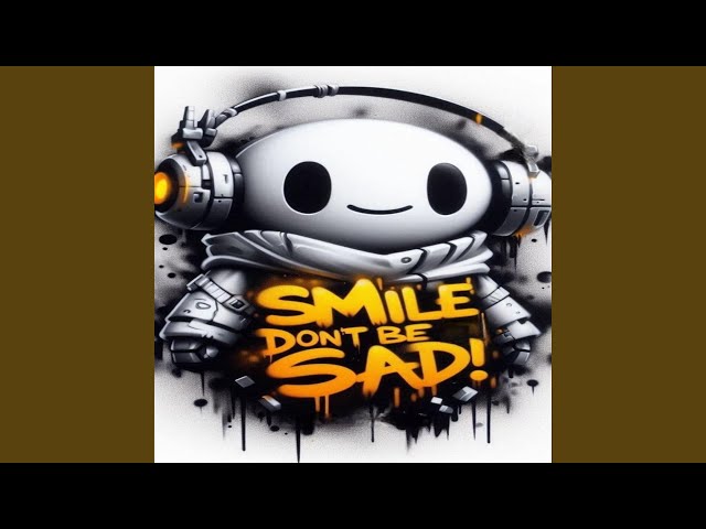 Smile,dont be sad