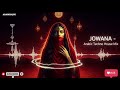 JOWANA – Arabic Techno House Mix | Mystic Female Vocal Desert Trance 2025